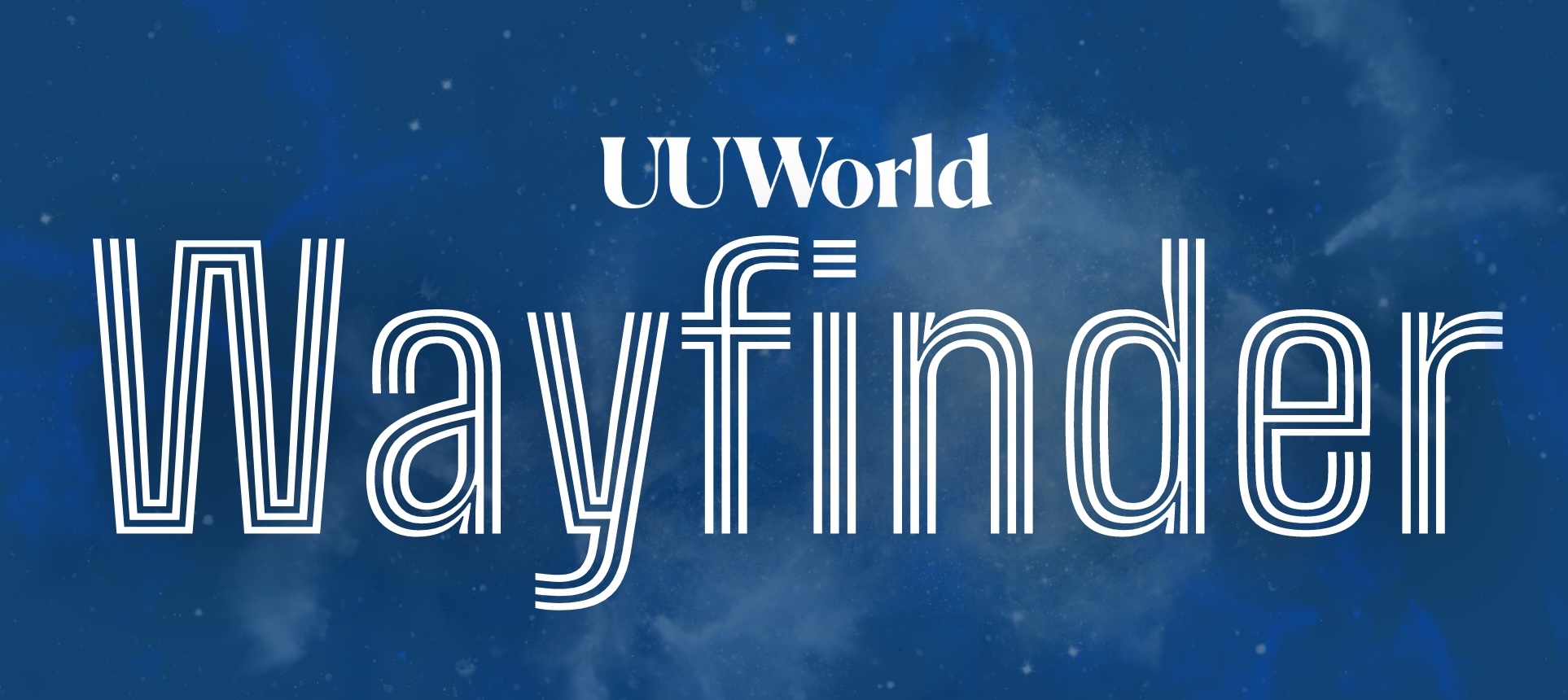 UU World Wayfinder banner: A dark blue banner with splashes of blue and white stars. The words "UU World Wayfinder" are on top.